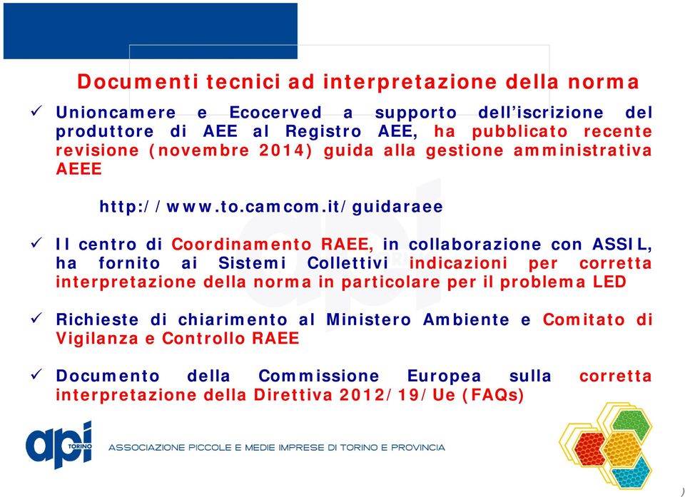 it/guidaraee Il centro di Coordinamento RAEE, in collaborazione con ASSIL, ha fornito ai Sistemi Collettivi indicazioni per corretta interpretazione della