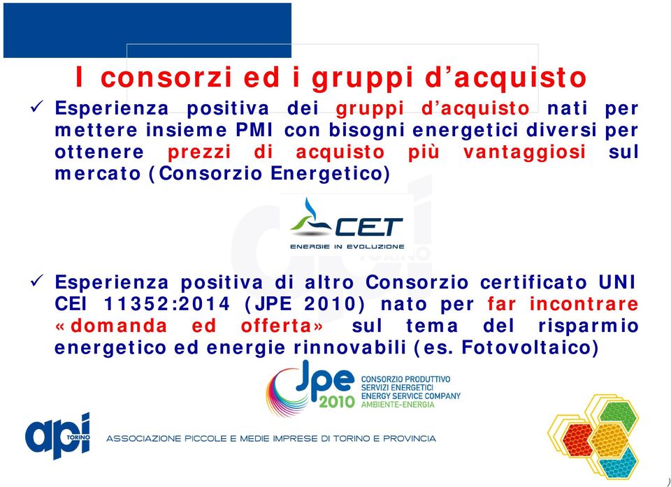 Energetico Esperienza positiva di altro Consorzio certificato UNI CEI 11352:2014 (JPE 2010 nato per far