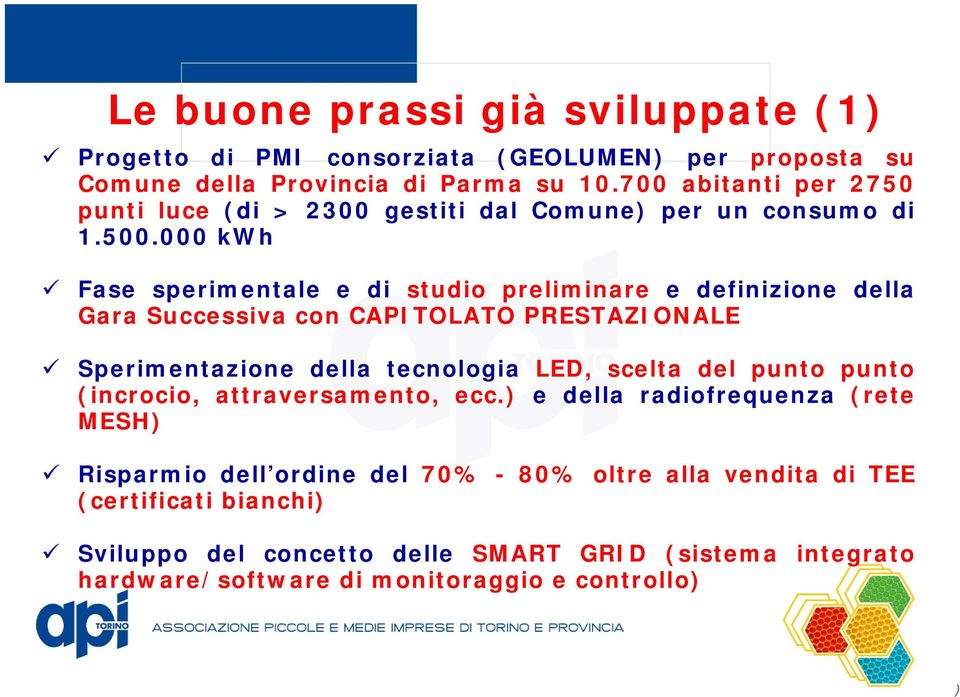 000 kwh Fase sperimentale e di studio preliminare e definizione della Gara Successiva con CAPITOLATO PRESTAZIONALE Sperimentazione della tecnologia LED, scelta