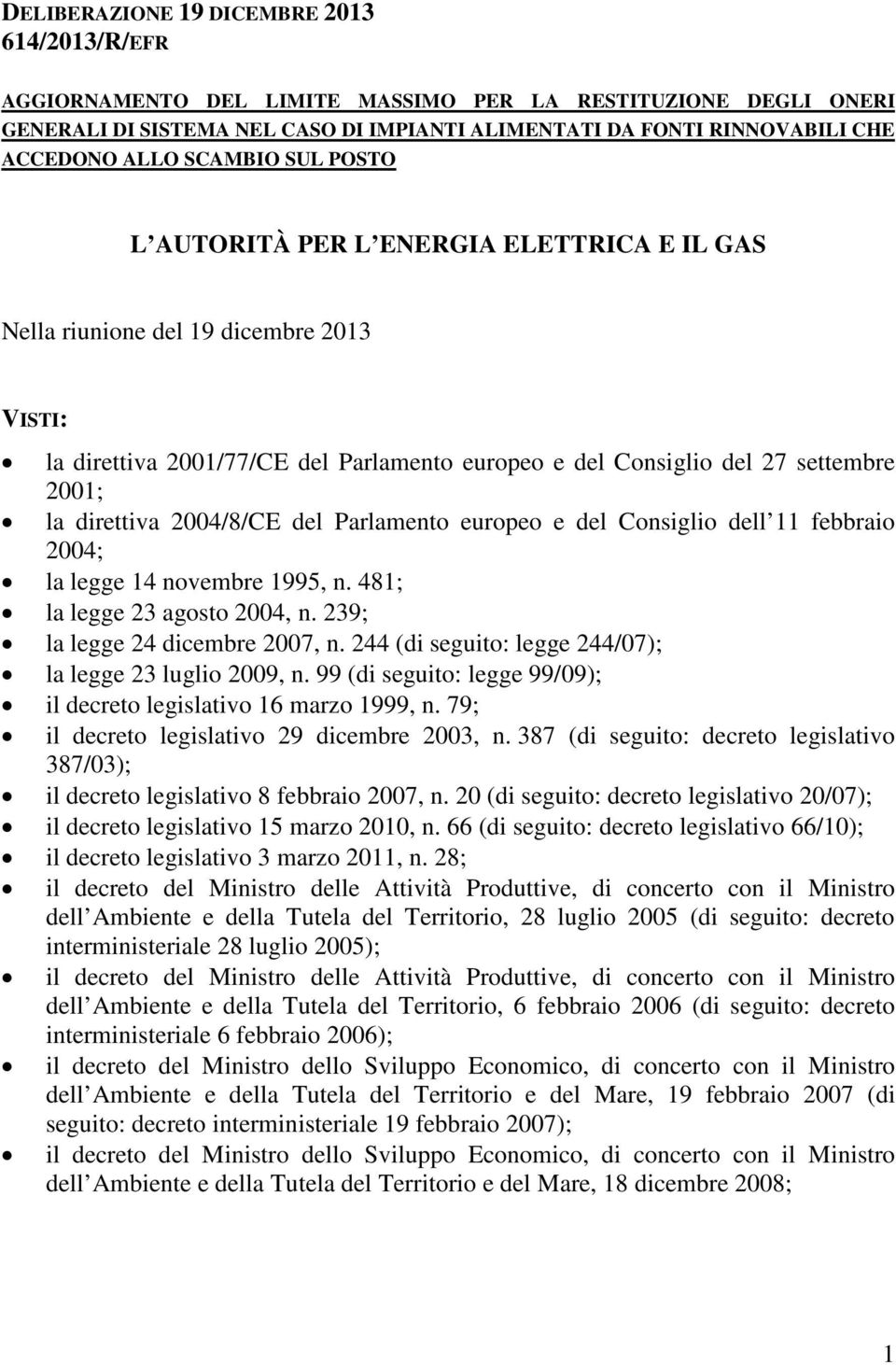 direttiva 2004/8/CE del Parlamento europeo e del Consiglio dell 11 febbraio 2004; la legge 14 novembre 1995, n. 481; la legge 23 agosto 2004, n. 239; la legge 24 dicembre 2007, n.