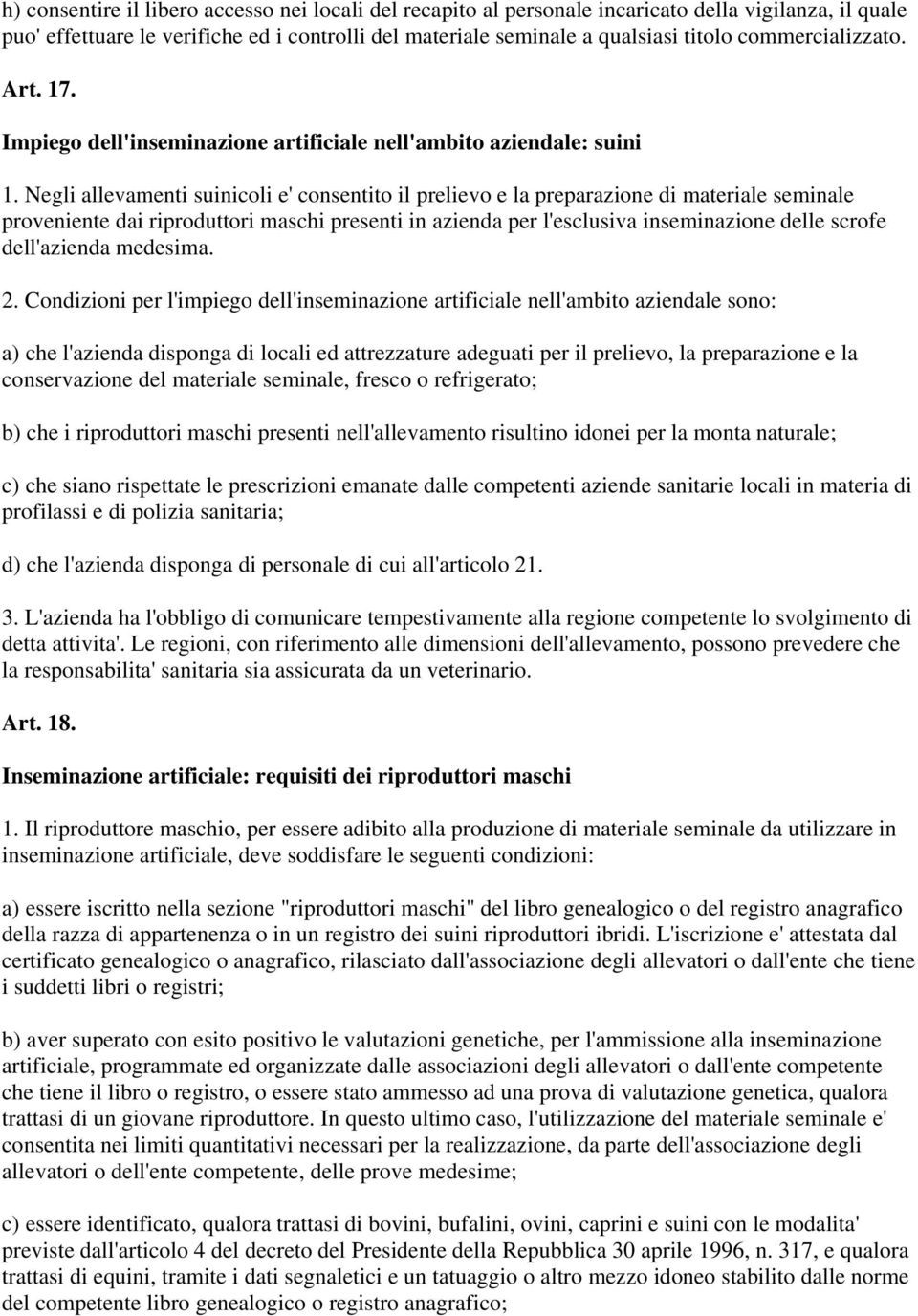 Negli allevamenti suinicoli e' consentito il prelievo e la preparazione di materiale seminale proveniente dai riproduttori maschi presenti in azienda per l'esclusiva inseminazione delle scrofe