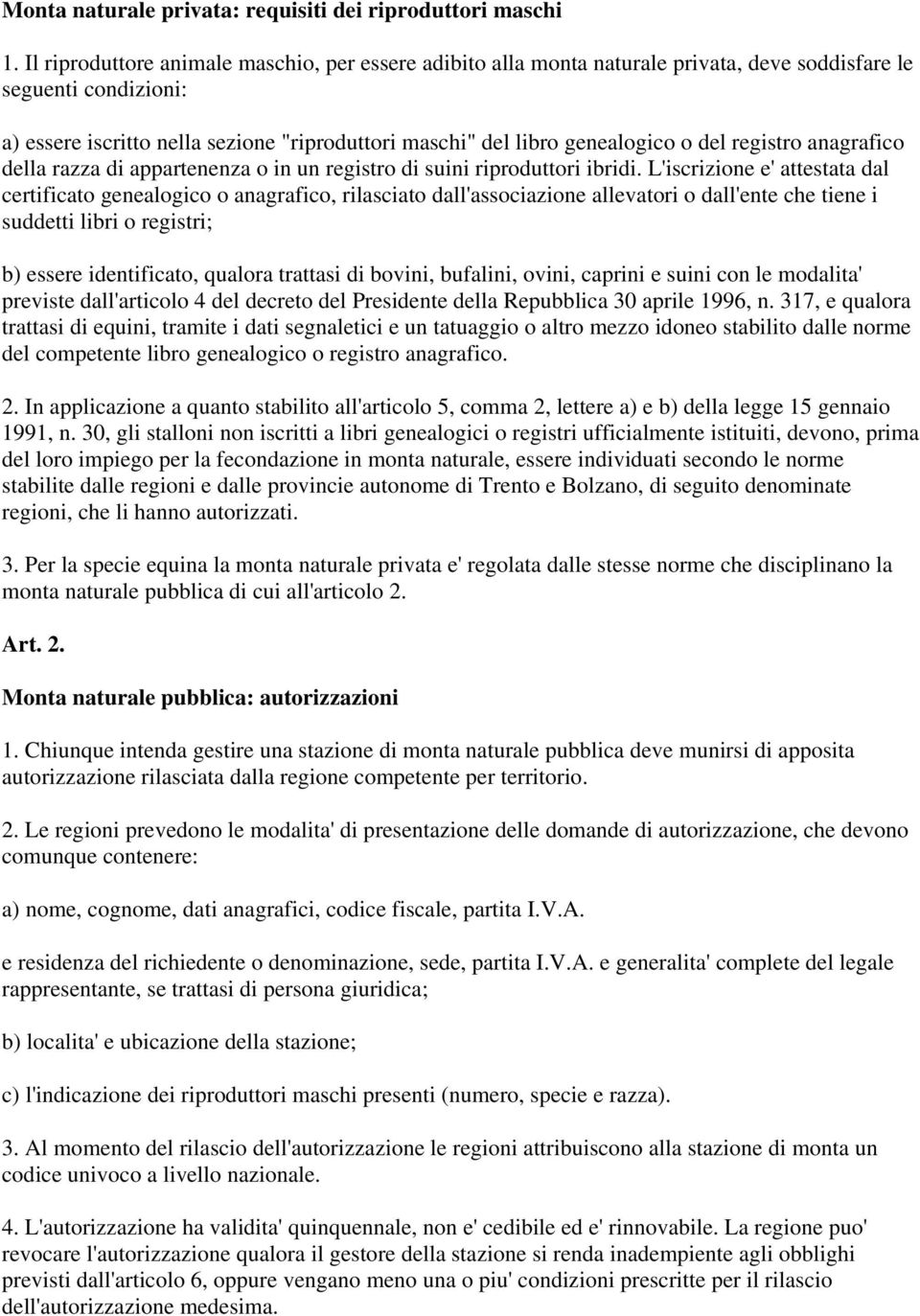 del registro anagrafico della razza di appartenenza o in un registro di suini riproduttori ibridi.