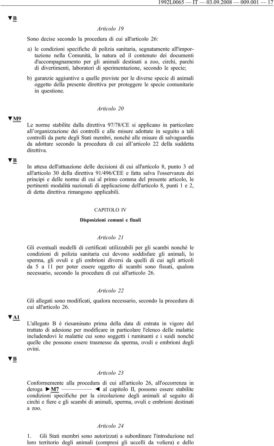 dei documenti d'accompagnamento per gli animali destinati a zoo, circhi, parchi di divertimenti, laboratori di sperimentazione, secondo le specie; b) garanzie aggiuntive a quelle previste per le