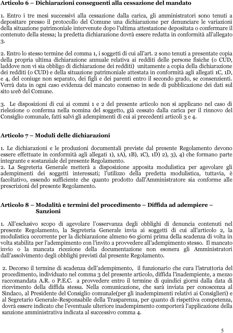 patrimoniale intervenute dopo l ultima attestazione depositata o confermare il contenuto della stessa; la predetta dichiarazione dovrà essere redatta in conformità all allegato 3. 2.