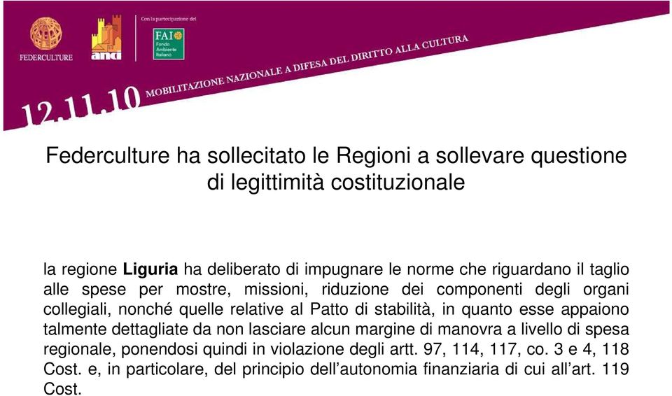 Patto di stabilità, in quanto esse appaiono talmente dettagliate da non lasciare alcun margine di manovra a livello di spesa regionale,