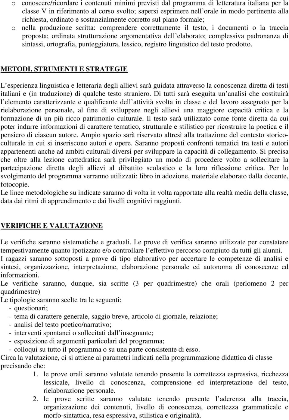 elaborato; complessiva padronanza di sintassi, ortografia, punteggiatura, lessico, registro linguistico del testo prodotto.