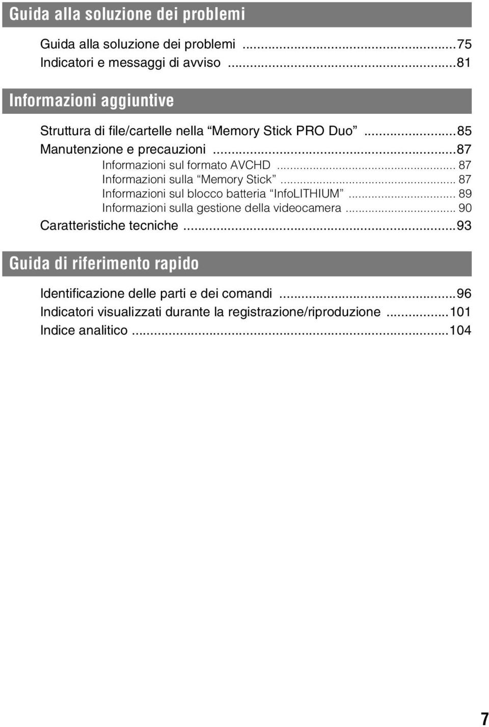 .. 87 Informazioni sulla Memory Stick... 87 Informazioni sul blocco batteria InfoLITHIUM... 89 Informazioni sulla gestione della videocamera.