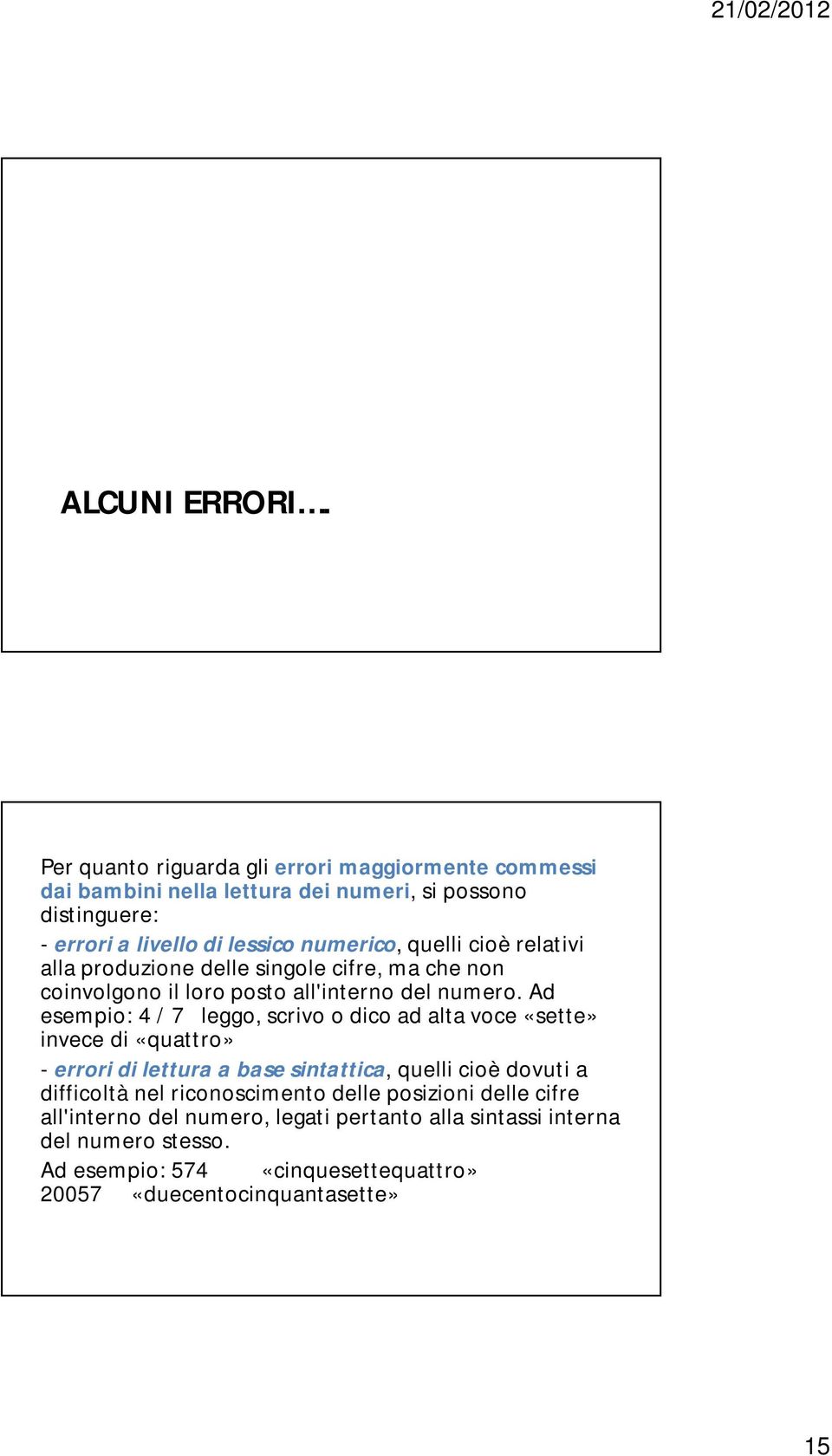 quelli cioè relativi alla produzione delle singole cifre, ma che non coinvolgono il loro posto all'interno del numero.