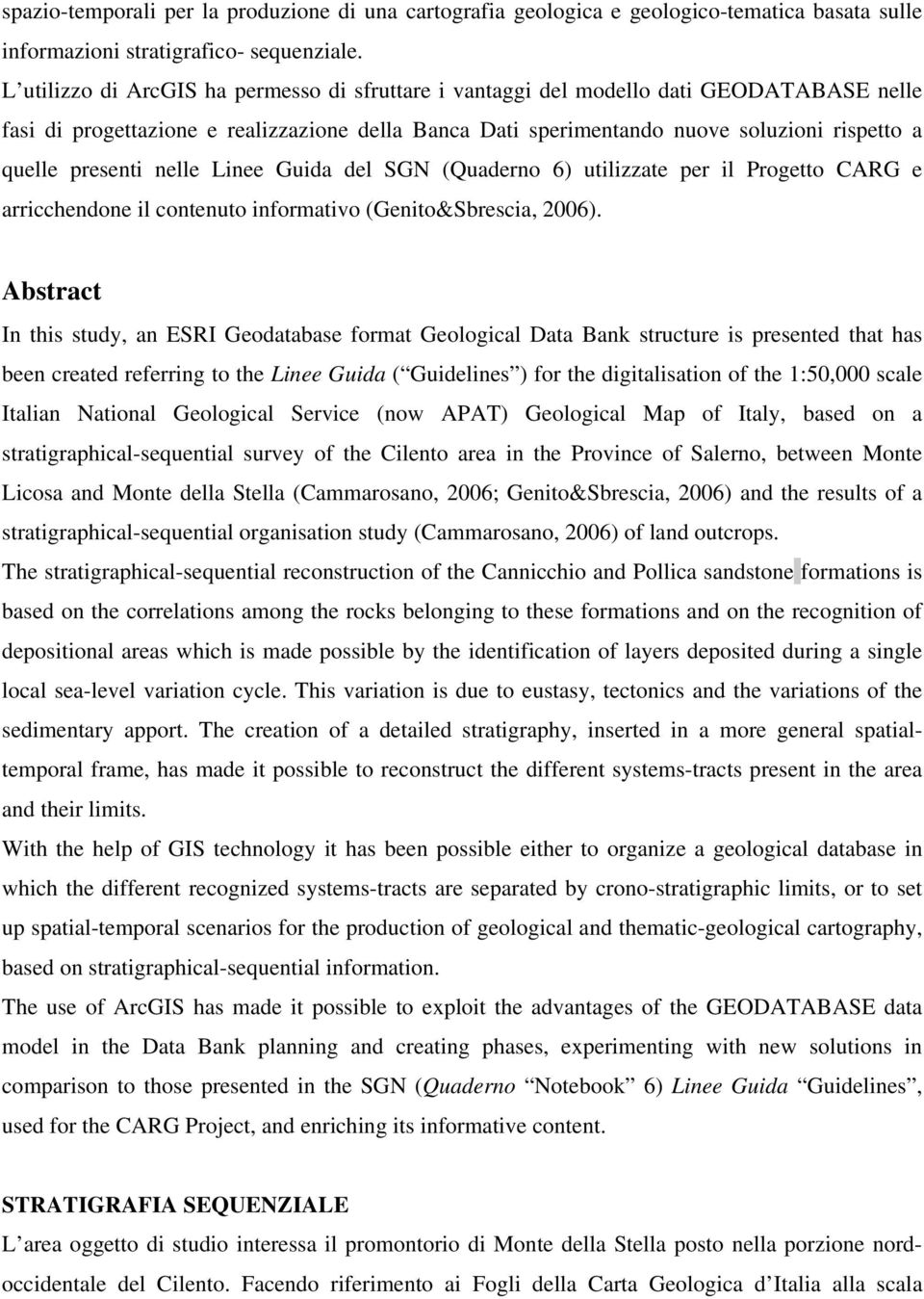 presenti nelle Linee Guida del SGN (Quaderno 6) utilizzate per il Progetto CARG e arricchendone il contenuto informativo (Genito&Sbrescia, 2006).