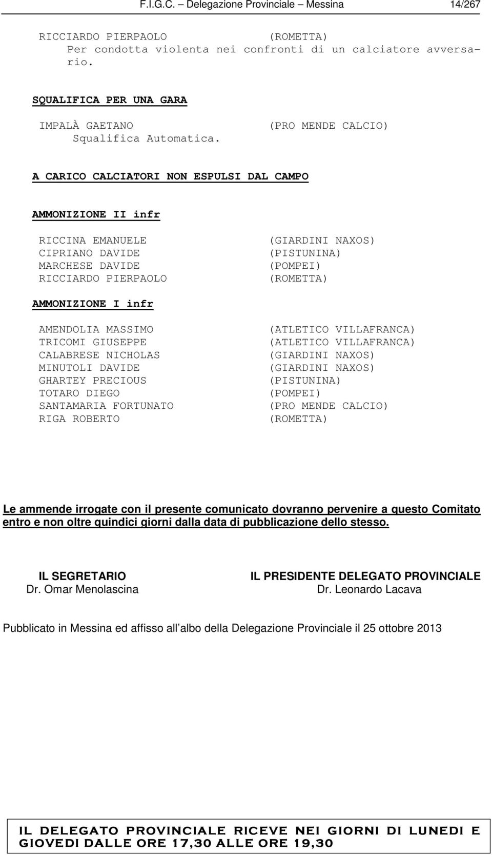 AMMONIZIONE I infr AMENDOLIA MASSIMO TRICOMI GIUSEPPE CALABRESE NICHOLAS MINUTOLI DAVIDE GHARTEY PRECIOUS TOTARO DIEGO SANTAMARIA FORTUNATO RIGA ROBERTO (ATLETICO VILLAFRANCA) (ATLETICO VILLAFRANCA)