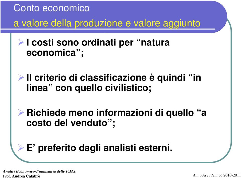 è quindi in linea con quello civilistico; Richiede meno