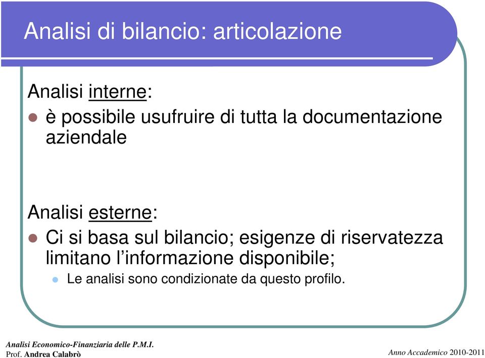 Ci si basa sul bilancio; esigenze di riservatezza limitano l