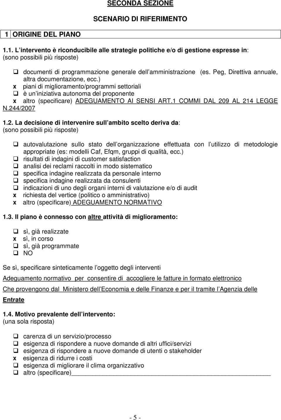 Peg, Direttiva annuale, altra documentazione, ecc.) x piani di miglioramento/programmi settoriali è un iniziativa autonoma del proponente x altro (specificare) ADEGUAMENTO AI SENSI ART.