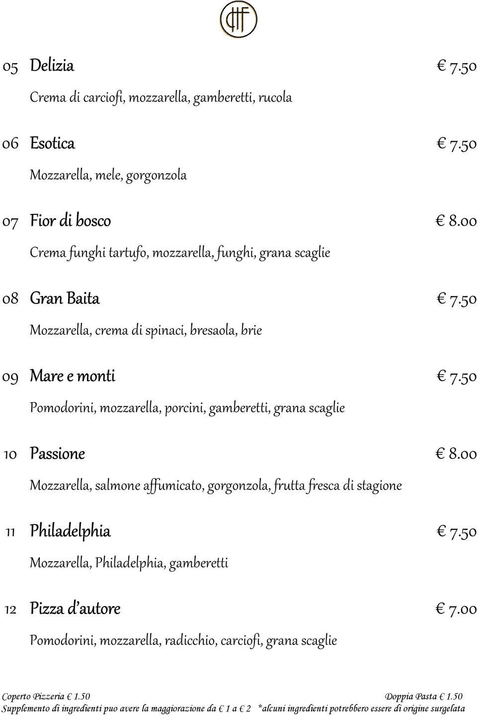 gamberetti, grana scaglie 10 Passione Mozzarella, salmone affumicato, gorgonzola, frutta fresca di stagione 11 Philadelphia Mozzarella,