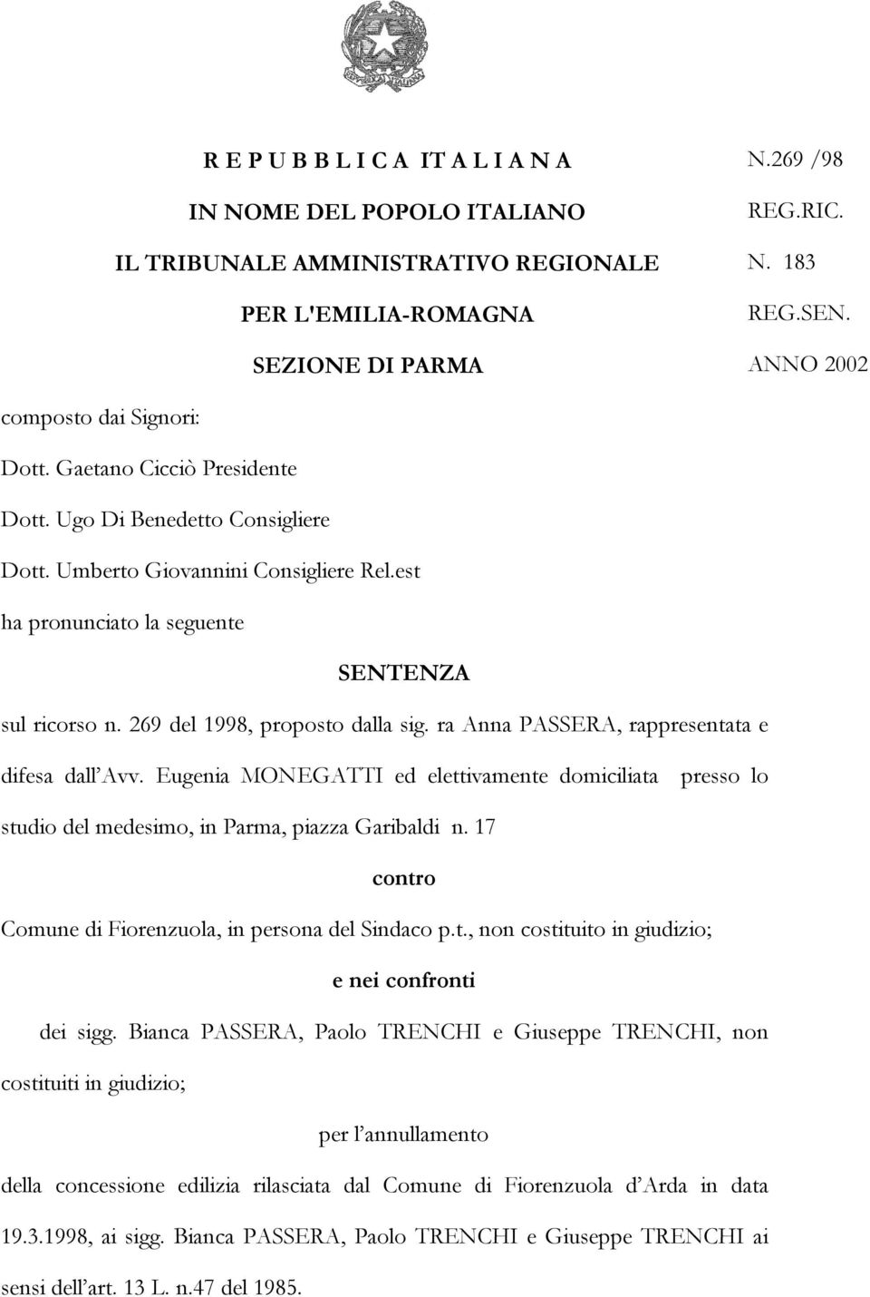 269 del 1998, proposto dalla sig. ra Anna PASSERA, rappresentata e difesa dall Avv. Eugenia MONEGATTI ed elettivamente domiciliata presso lo studio del medesimo, in Parma, piazza Garibaldi n.