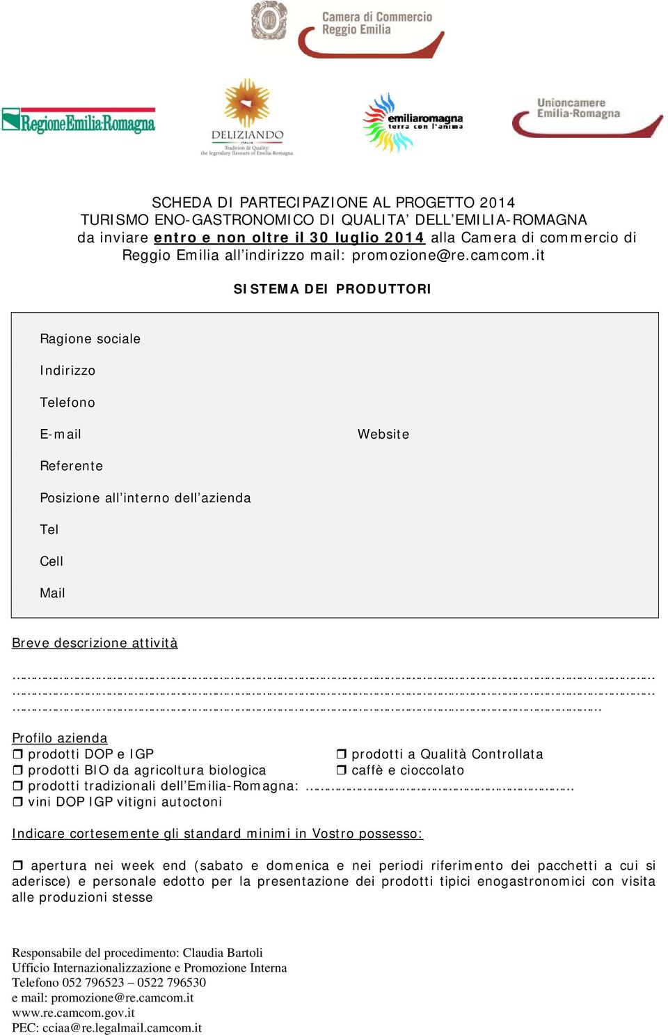 it SISTEMA DEI PRODUTTORI Ragione sociale Indirizzo Telefono E-mail Website Referente Posizione all interno dell azienda Tel Cell Mail Breve descrizione attività Profilo azienda prodotti DOP e IGP