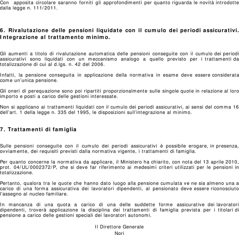 Gli aumenti a titolo di rivalutazione automatica delle pensioni conseguite con il cumulo dei periodi assicurativi sono liquidati con un meccanismo analogo a quello previsto per i trattamenti da