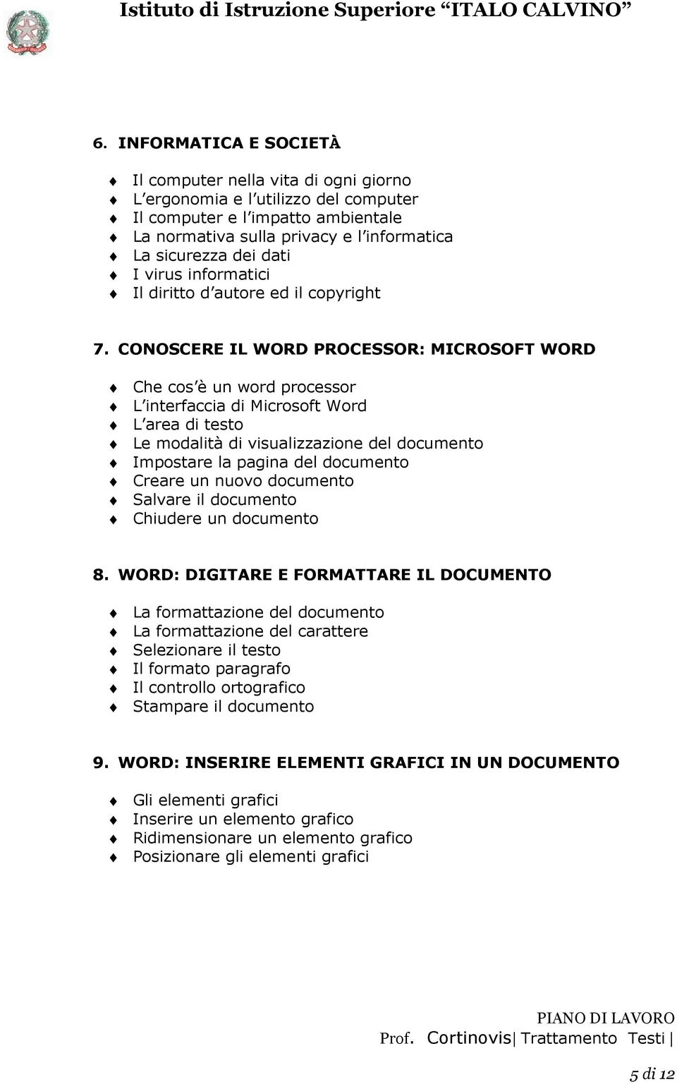 CONOSCERE IL WORD PROCESSOR: MICROSOFT WORD Che cos è un word processor L interfaccia di Microsoft Word L area di testo Le modalità di visualizzazione del documento Impostare la pagina del documento