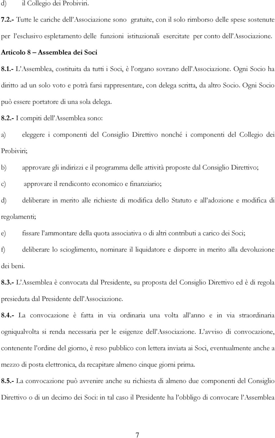 Articolo 8 Assemblea dei Soci 8.1.- L Assemblea, costituita da tutti i Soci, è l organo sovrano dell Associazione.