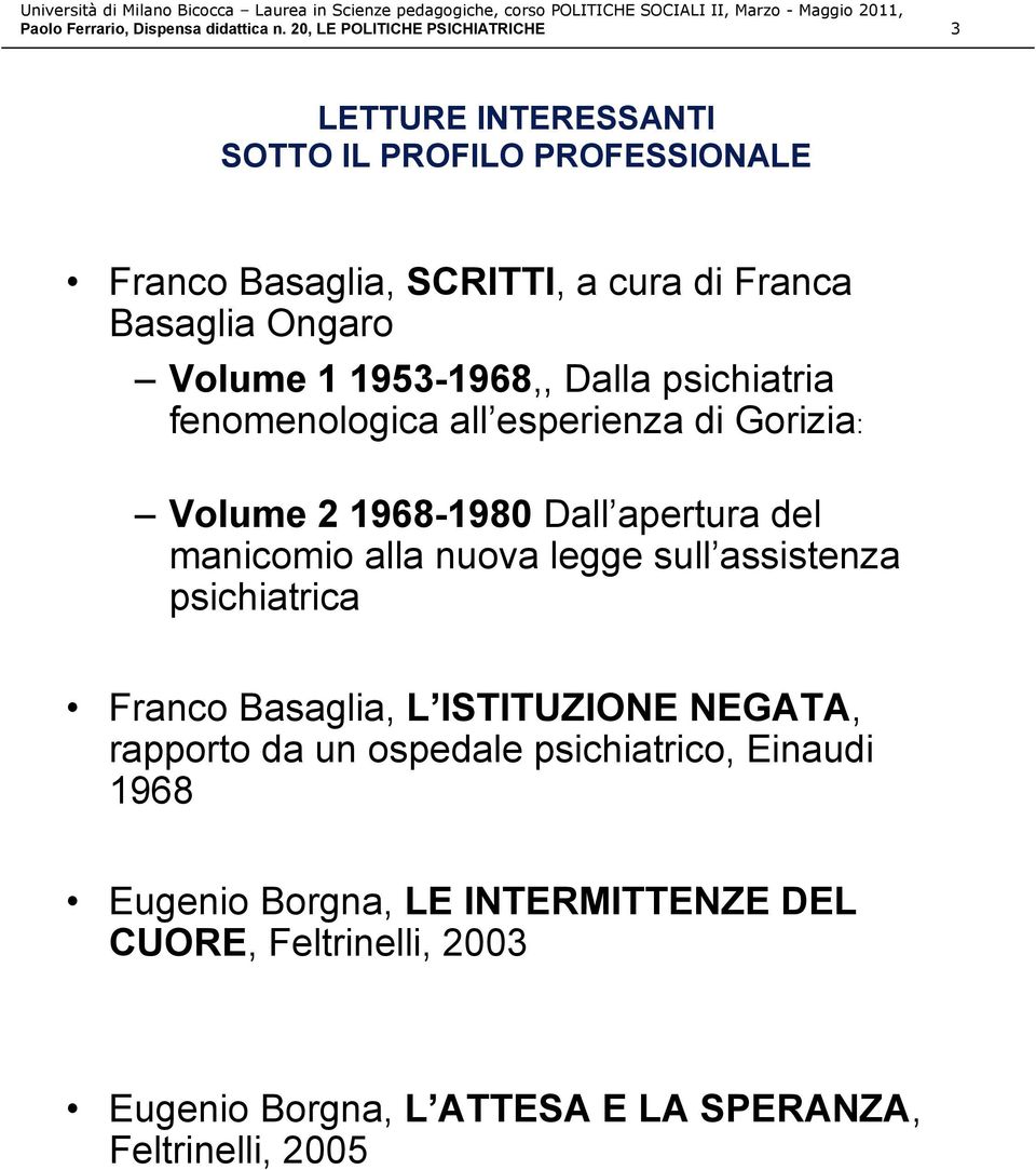 Volume 1 1953-1968,, Dalla psichiatria fenomenologica all esperienza di Gorizia: Volume 2 1968-1980 Dall apertura del manicomio alla nuova