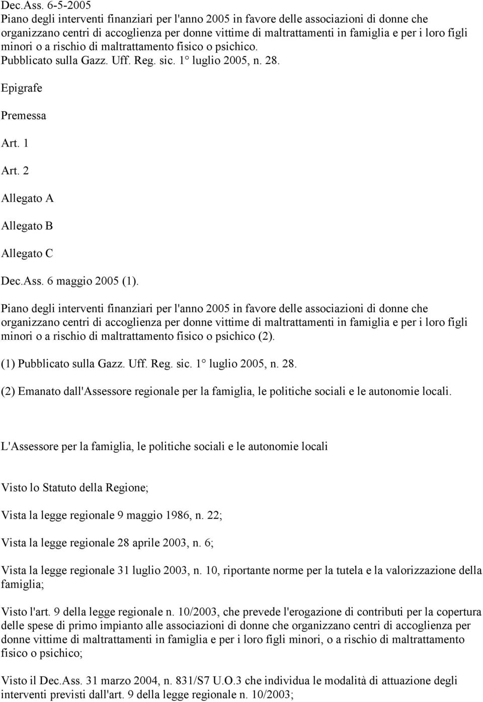 figli minori o a rischio di maltrattamento fisico o psichico. Pubblicato sulla Gazz. Uff. Reg. sic. 1 luglio 2005, n. 28. Epigrafe Premessa Art. 1 Art.