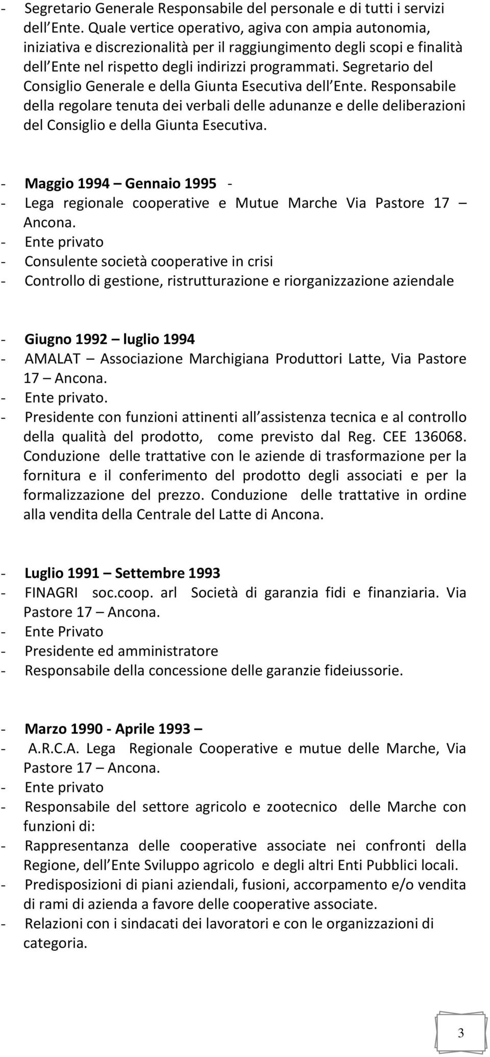 Segretario del Consiglio Generale e della Giunta Esecutiva dell Ente. Responsabile della regolare tenuta dei verbali delle adunanze e delle deliberazioni del Consiglio e della Giunta Esecutiva.