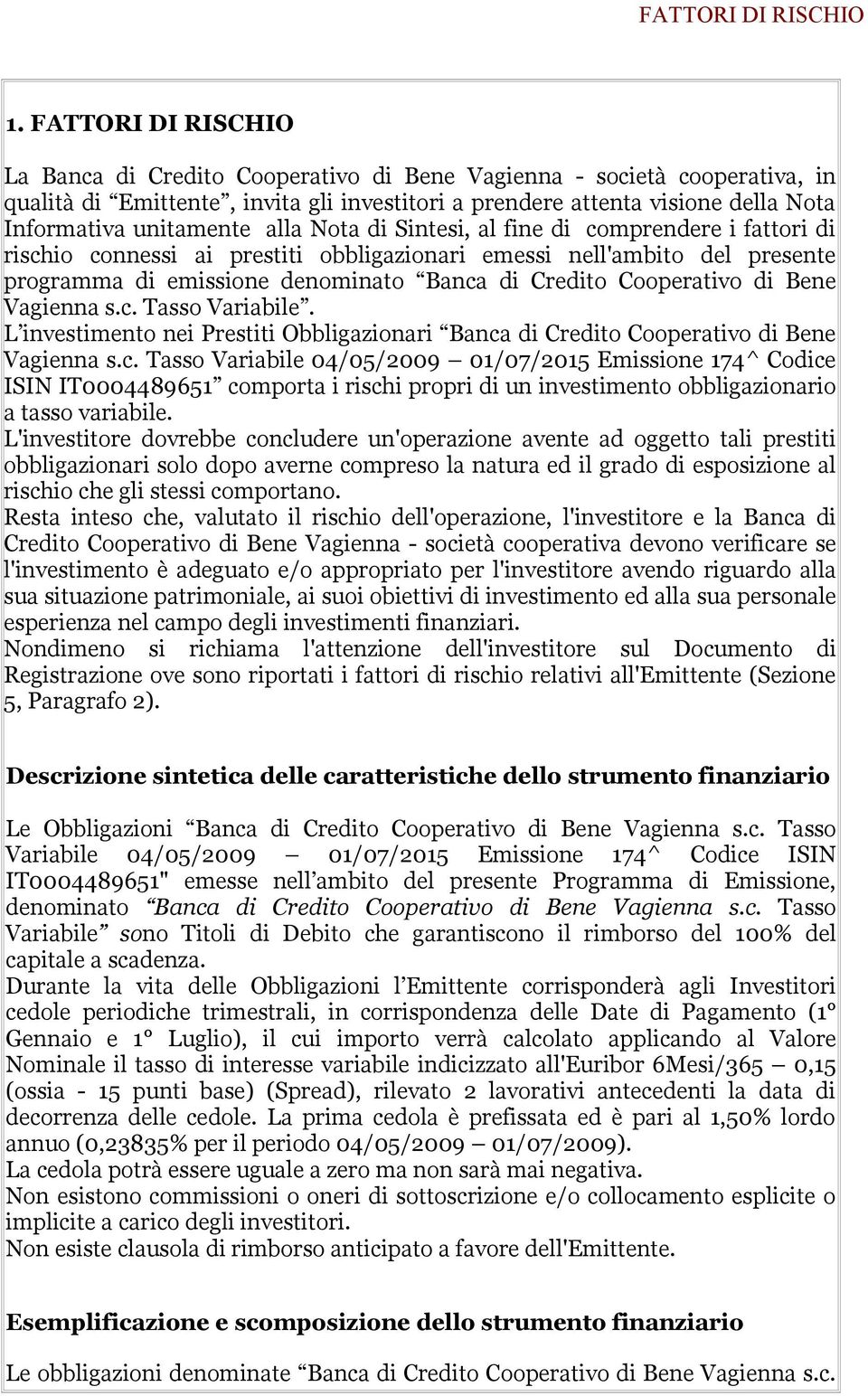 alla Nota di Sintesi, al fine di comprendere i fattori di rischio connessi ai prestiti obbligazionari emessi nell'ambito del presente programma di emissione denominato Banca di Credito Cooperativo di