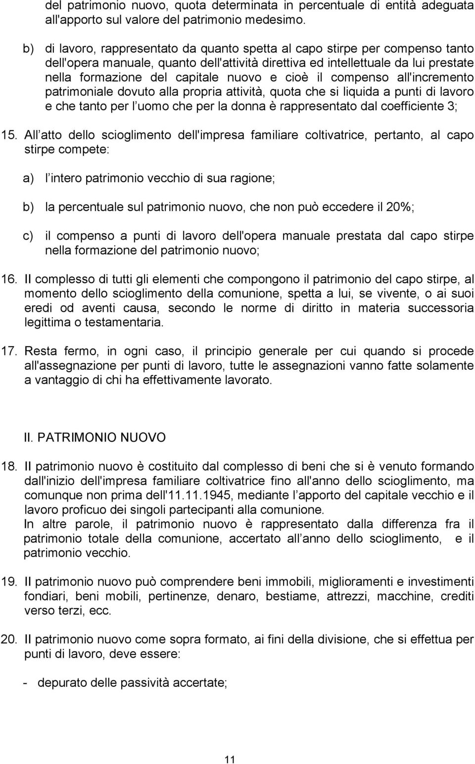 e cioè il compenso all'incremento patrimoniale dovuto alla propria attività, quota che si liquida a punti di lavoro e che tanto per l uomo che per la donna è rappresentato dal coefficiente 3; 15.