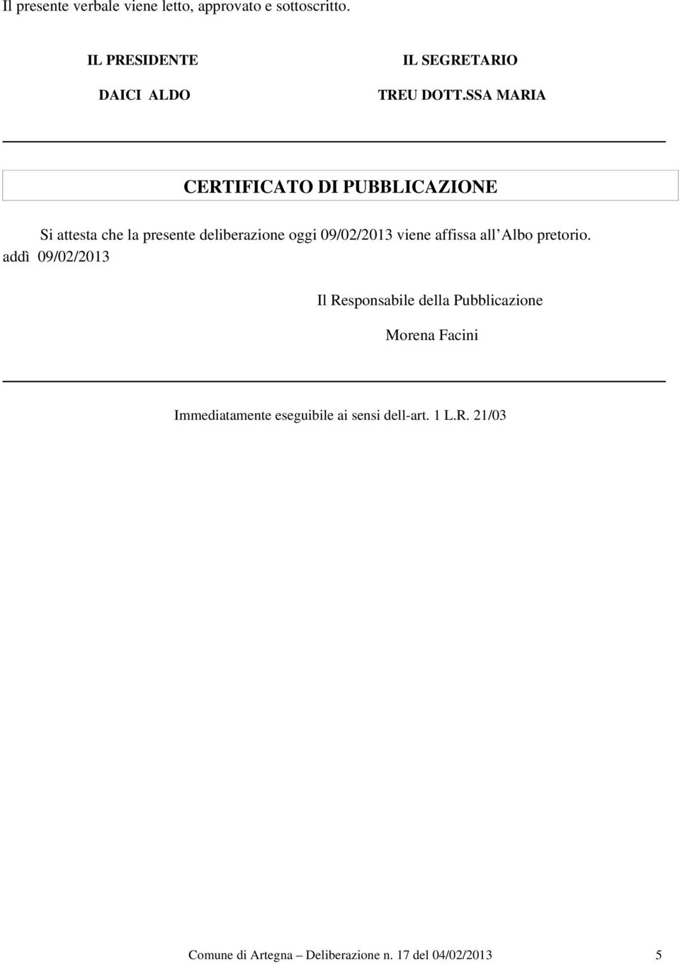 SSA MARIA CERTIFICATO DI PUBBLICAZIONE Si attesta che la presente deliberazione oggi 09/02/2013 viene