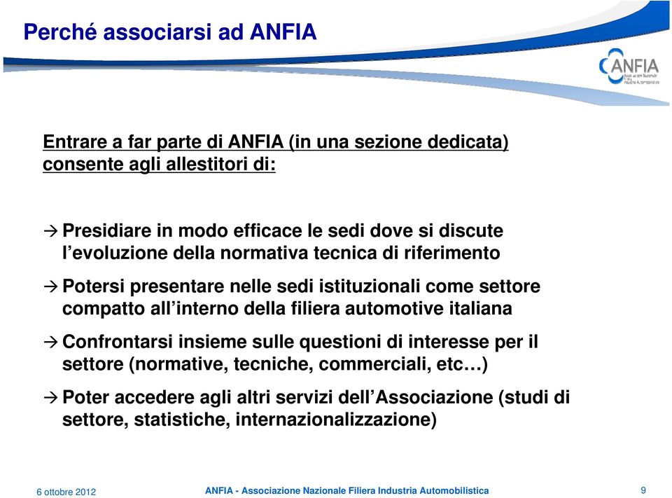 filiera automotive italiana Confrontarsi insieme sulle questioni di interesse per il settore (normative, tecniche, commerciali, etc ) Poter accedere