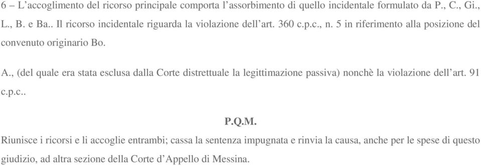 , (del quale era stata esclusa dalla Corte distrettuale la legittimazione passiva) nonchè la violazione dell art. 91 c.p.c.. P.Q.M.