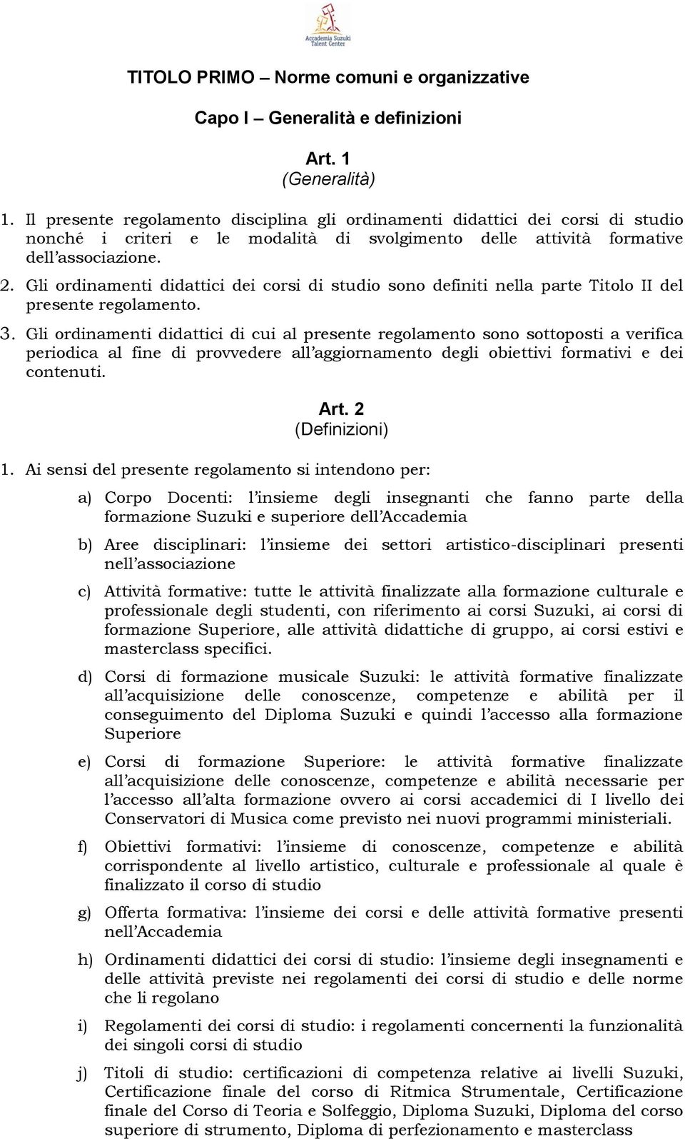 Gli ordinamenti didattici dei corsi di studio sono definiti nella parte Titolo II del presente regolamento. 3.