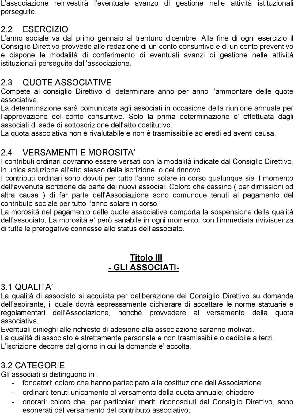 attività istituzionali perseguite dall associazione. 2.3 QUOTE ASSOCIATIVE Compete al consiglio Direttivo di determinare anno per anno l ammontare delle quote associative.