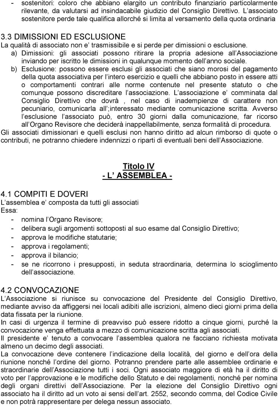 3 DIMISSIONI ED ESCLUSIONE La qualità di associato non e trasmissibile e si perde per dimissioni o esclusione.