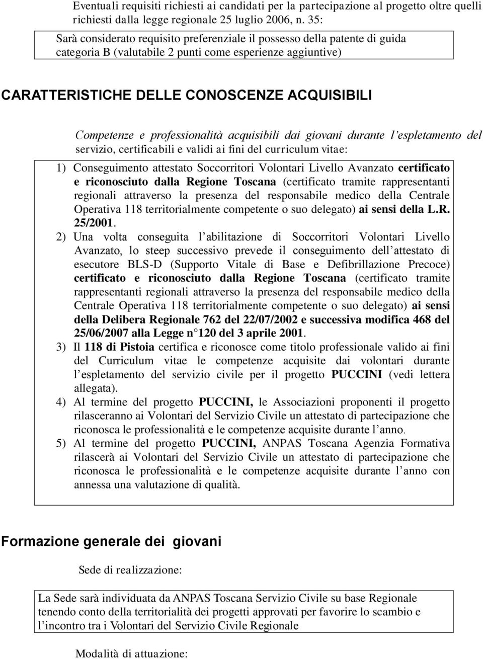 professionalità acquisibili dai giovani durante l espletamento del servizio, certificabili e validi ai fini del curriculum vitae: 1) Conseguimento attestato Soccorritori Volontari Livello Avanzato