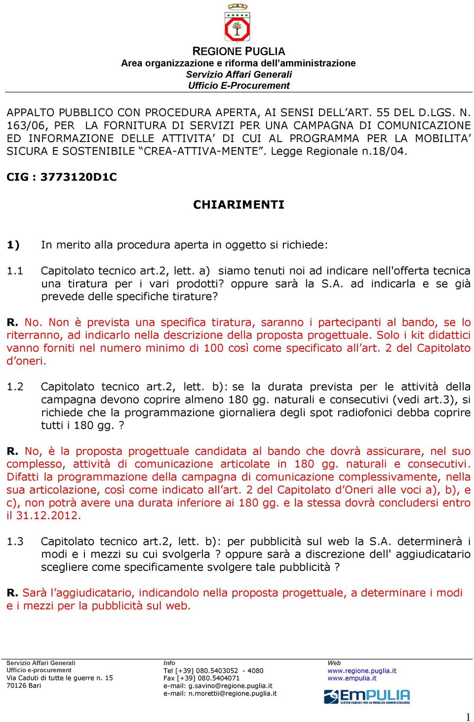 18/04. CIG : 3773120D1C CHIARIMENTI 1) In merito alla procedura aperta in oggetto si richiede: 1.1 Capitolato tecnico art.2, lett.