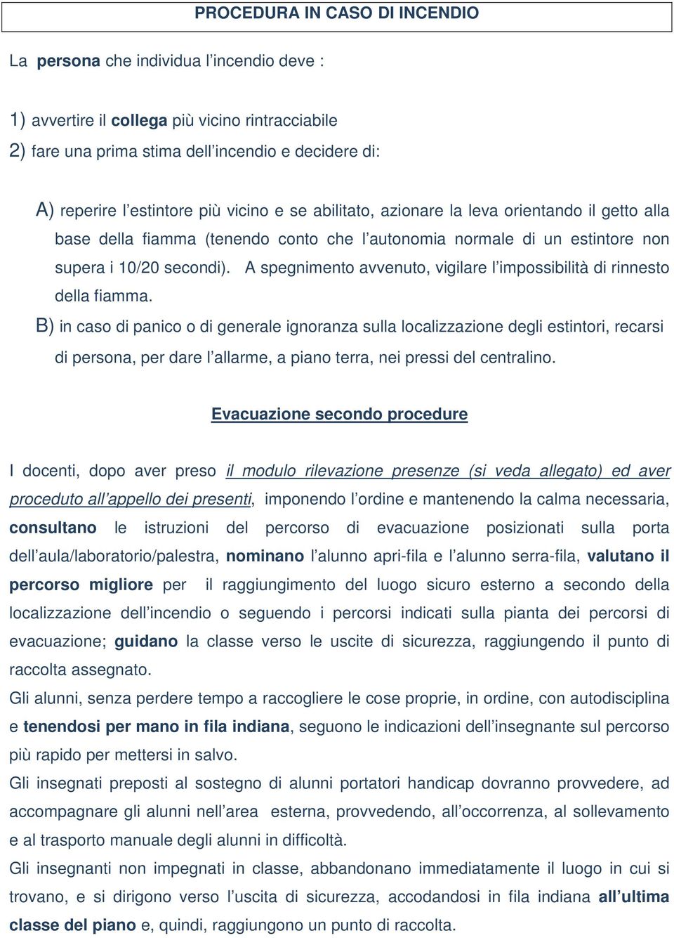 A spegnimento avvenuto, vigilare l impossibilità di rinnesto della fiamma.