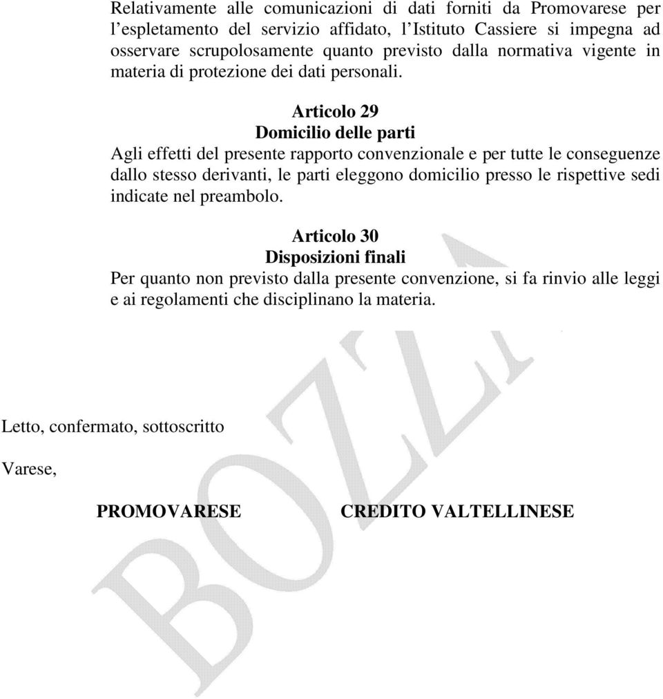 Articolo 29 Domicilio delle parti Agli effetti del presente rapporto convenzionale e per tutte le conseguenze dallo stesso derivanti, le parti eleggono domicilio presso le