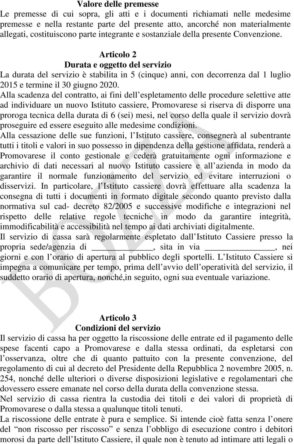 Articolo 2 Durata e oggetto del servizio La durata del servizio è stabilita in 5 (cinque) anni, con decorrenza dal 1 luglio 2015 e termine il 30 giugno 2020.