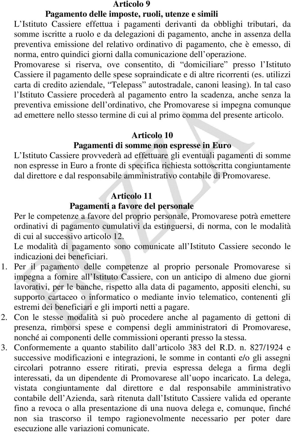 Promovarese si riserva, ove consentito, di domiciliare presso l Istituto Cassiere il pagamento delle spese sopraindicate e di altre ricorrenti (es.