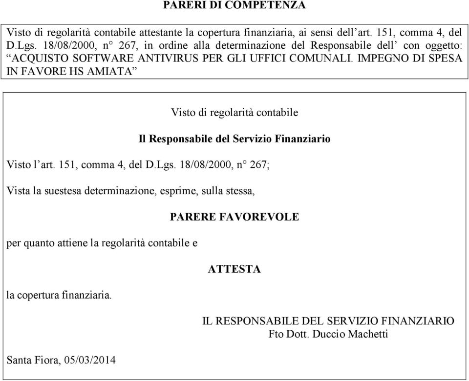 IMPEGNO DI SPESA IN FAVORE HS AMIATA Visto di regolarità contabile Il Responsabile del Servizio Finanziario Visto l art. 151, comma 4, del D.Lgs.