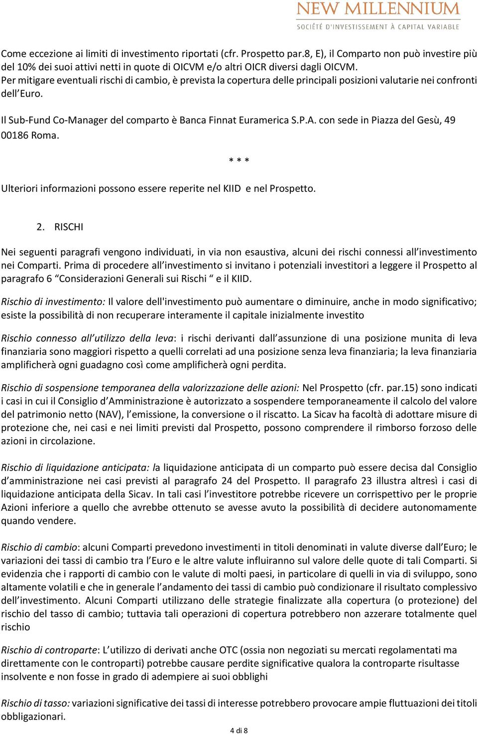 con sede in Piazza del Gesù, 49 00186 Roma. * * * Ulteriori informazioni possono essere reperite nel KIID e nel Prospetto. 2.