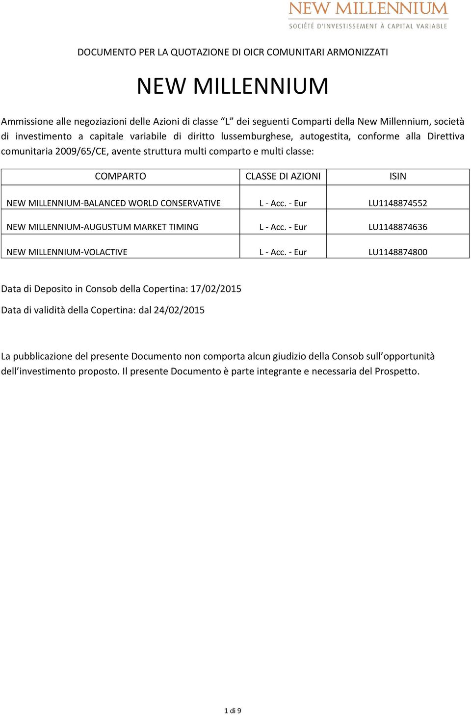 MILLENNIUM-BALANCED WORLD CONSERVATIVE L - Acc. - Eur LU1148874552 NEW MILLENNIUM-AUGUSTUM MARKET TIMING L - Acc. - Eur LU1148874636 NEW MILLENNIUM-VOLACTIVE L - Acc.