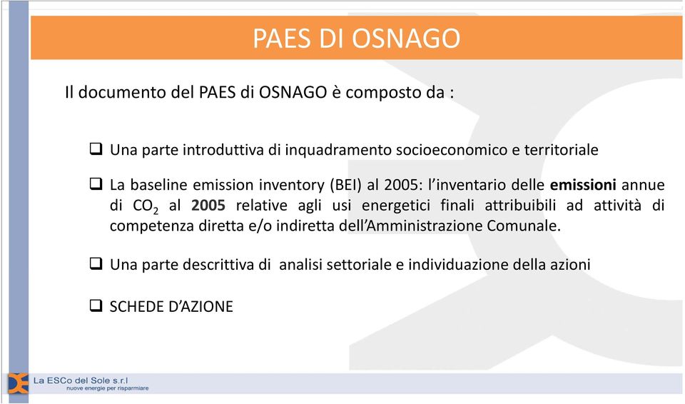 di CO 2 al 2005 relative agli usi energetici finali attribuibili ad attività di competenza diretta e/o