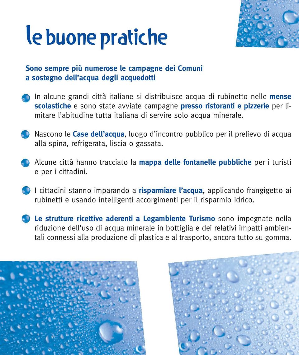 Nascono le Case dell acqua, luogo d incontro pubblico per il prelievo di acqua alla spina, refrigerata, liscia o gassata.