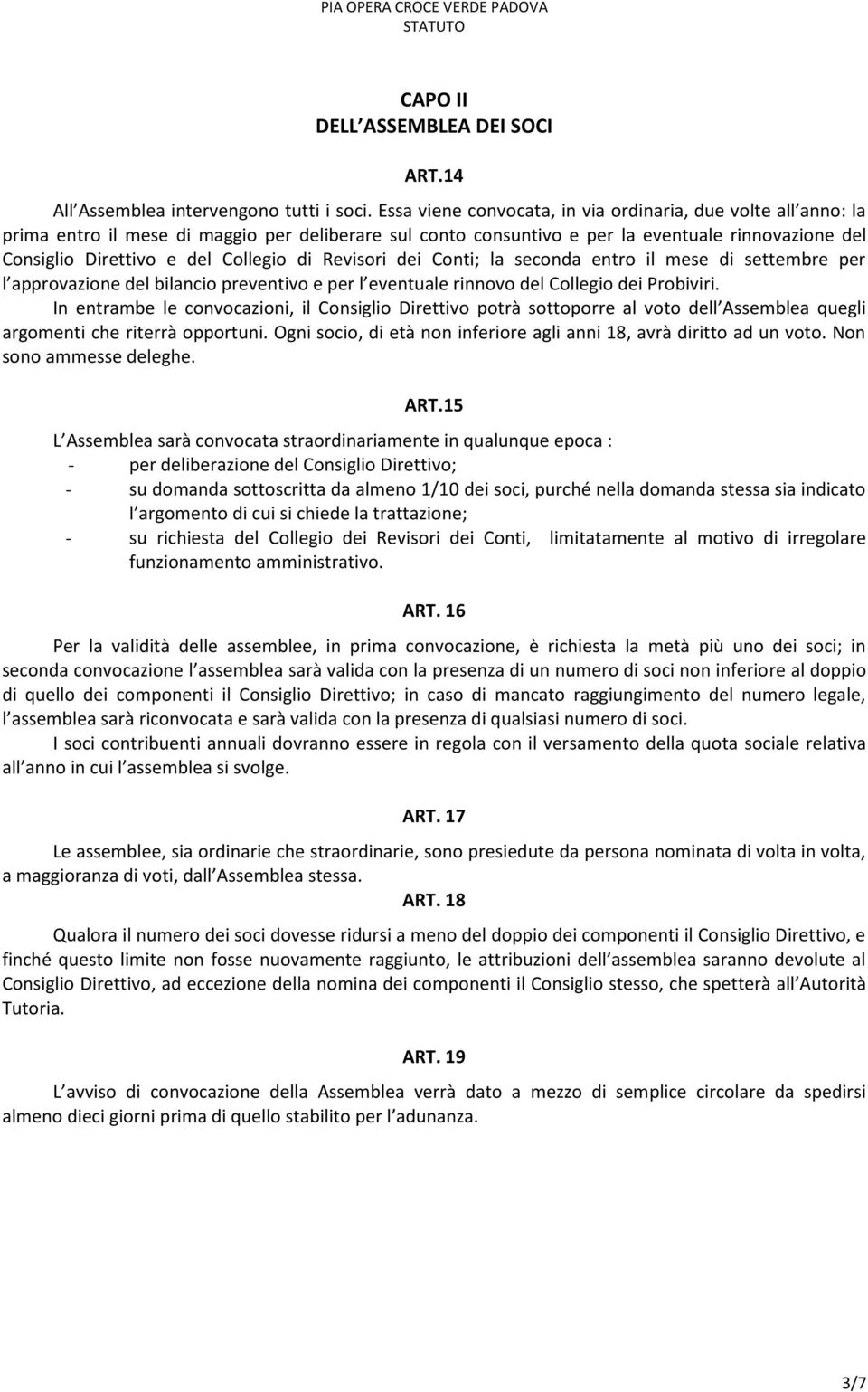 di Revisori dei Conti; la seconda entro il mese di settembre per l approvazione del bilancio preventivo e per l eventuale rinnovo del Collegio dei Probiviri.