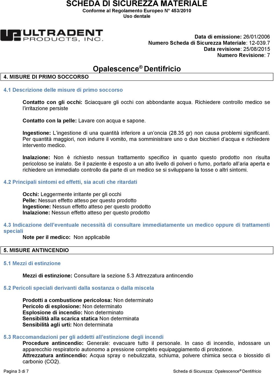 35 gr) non causa problemi significanti. Per quantità maggiori, non indurre il vomito, ma somministrare uno o due bicchieri d acqua e richiedere intervento medico.