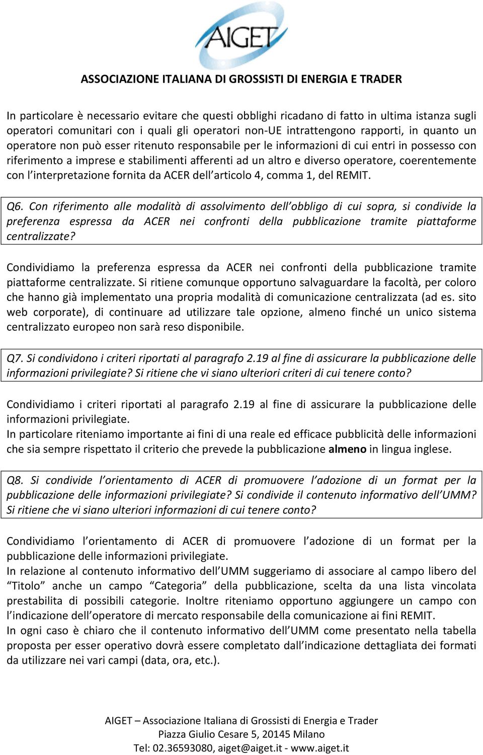 interpretazione fornita da ACER dell articolo 4, comma 1, del REMIT. Q6.