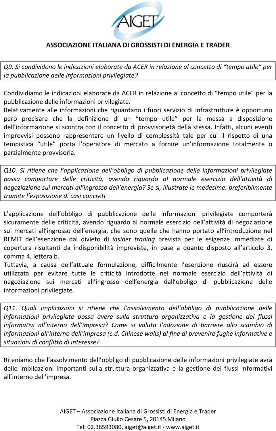 Relativamente alle informazioni che riguardano i fuori servizio di infrastrutture è opportuno però precisare che la definizione di un tempo utile per la messa a disposizione dell informazione si