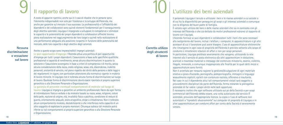 La professionalità e l affidabilità dei dipendenti e dei collaboratori sono quindi elementi fondamentali per il conseguimento degli obiettivi aziendali.